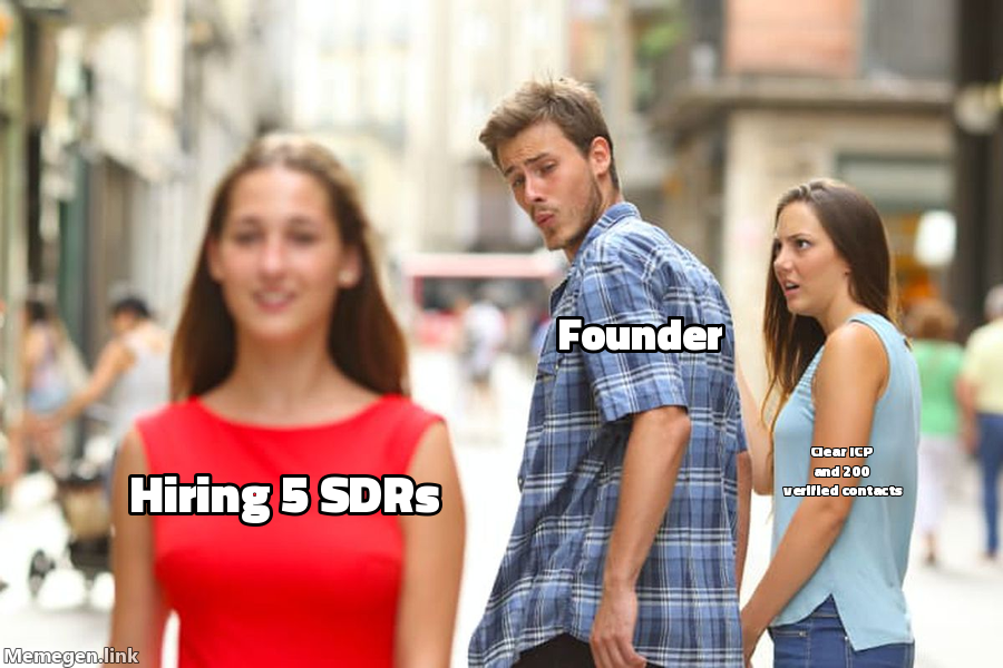 Distracted Boyfriend meme: ignoring 200 verified contacts while eyeing hiring 5 SDRs